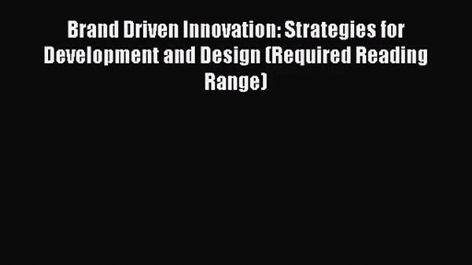 [PDF Download] Brand Driven Innovation: Strategies for Development and Design (Required Reading