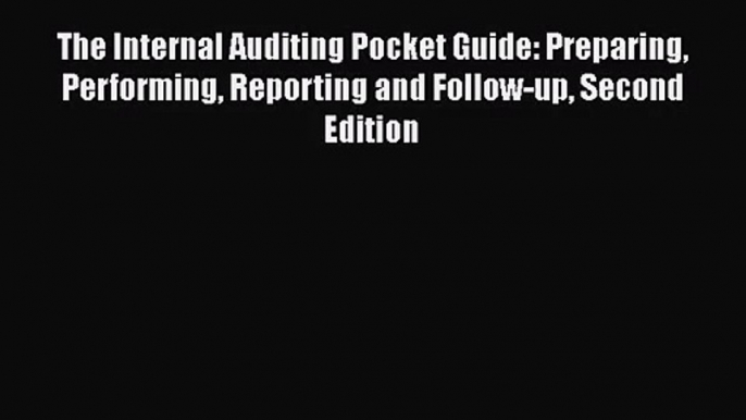 [PDF Download] The Internal Auditing Pocket Guide: Preparing Performing Reporting and Follow-up