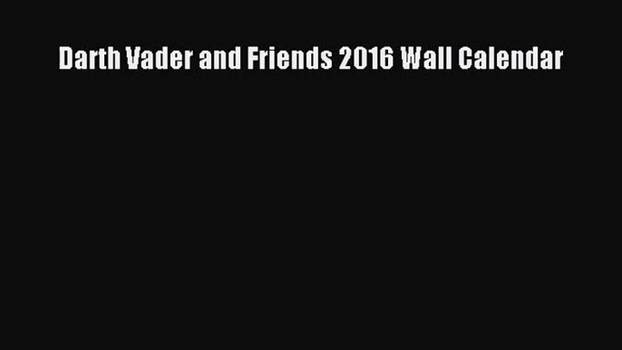 [PDF Download] Darth Vader and Friends 2016 Wall Calendar [Download] Full Ebook