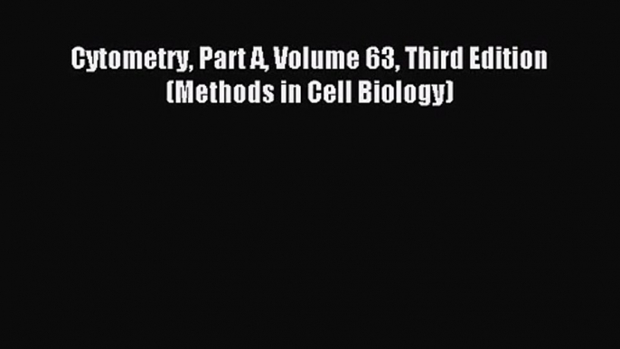 [PDF Download] Cytometry Part A Volume 63 Third Edition (Methods in Cell Biology) [Download]