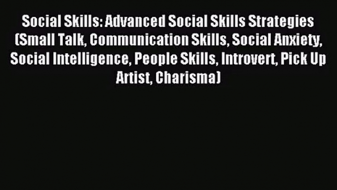 [PDF Download] Social Skills: Advanced Social Skills Strategies (Small Talk Communication Skills