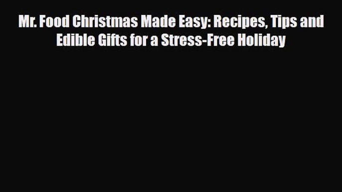 PDF Download Mr. Food Christmas Made Easy: Recipes Tips and Edible Gifts for a Stress-Free