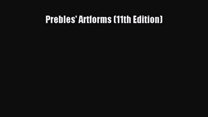 [PDF Download] Prebles' Artforms (11th Edition) [PDF] Full Ebook