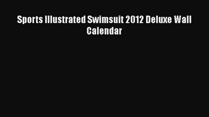 PDF Download Sports Illustrated Swimsuit 2012 Deluxe Wall Calendar PDF Full Ebook