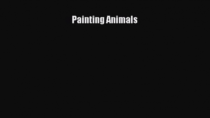 PDF Download Painting Animals PDF Online