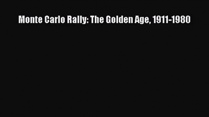 [PDF Download] Monte Carlo Rally: The Golden Age 1911-1980 [Read] Online