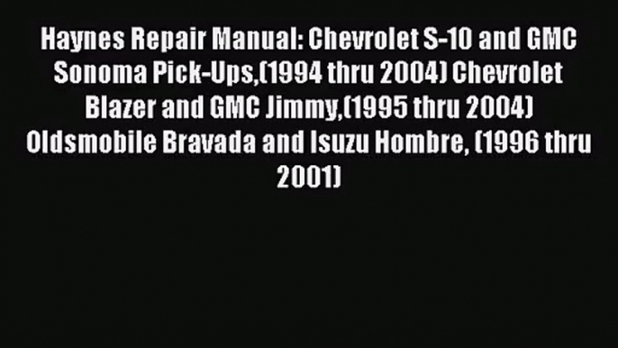 [PDF Download] Haynes Repair Manual: Chevrolet S-10 and GMC Sonoma Pick-Ups(1994 thru 2004)