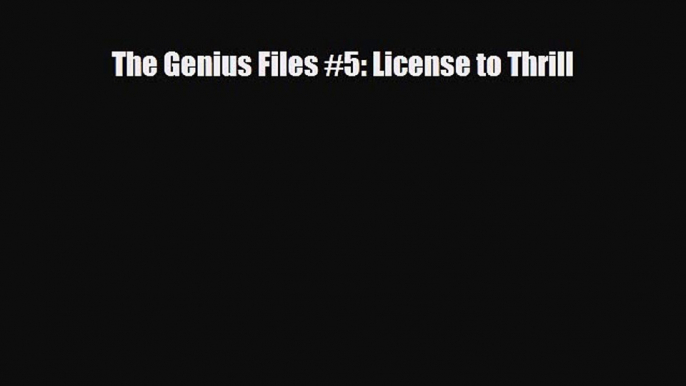 [PDF Download] The Genius Files #5: License to Thrill [PDF] Online