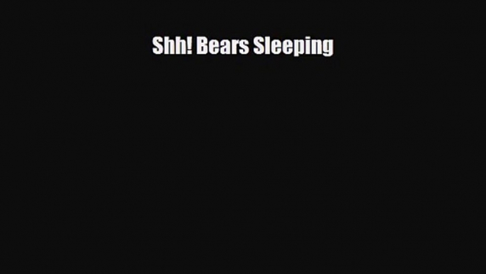 [PDF Download] Shh! Bears Sleeping [Download] Full Ebook