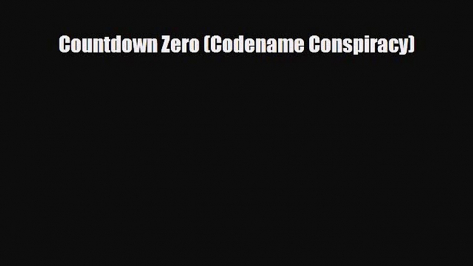 [PDF Download] Countdown Zero (Codename Conspiracy) [Download] Online