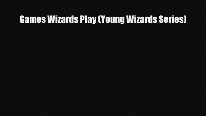 [PDF Download] Games Wizards Play (Young Wizards Series) [Download] Full Ebook