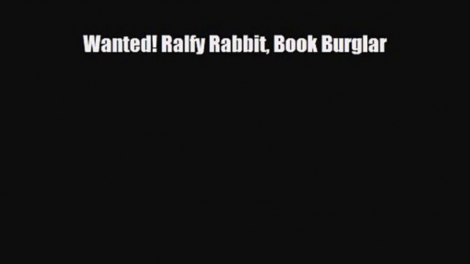 [PDF Download] Wanted! Ralfy Rabbit Book Burglar [PDF] Online