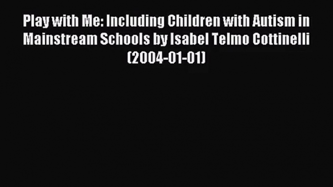 [PDF Download] Play with Me: Including Children with Autism in Mainstream Schools by Isabel