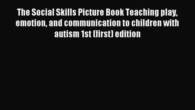 [PDF Download] The Social Skills Picture Book Teaching play emotion and communication to children