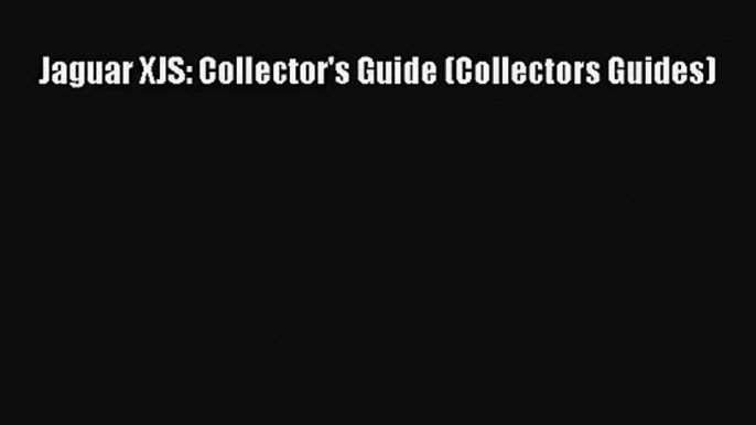 [PDF Download] Jaguar XJS: Collector's Guide (Collectors Guides) [PDF] Online