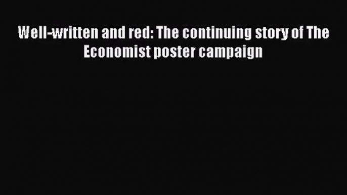 Read Well-written and red: The continuing story of The Economist poster campaign Ebook Online