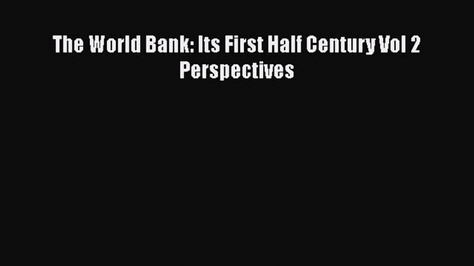 Read The World Bank: Its First Half Century Vol 2 Perspectives PDF Free