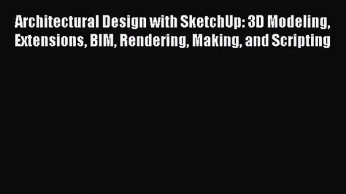 [PDF Download] Architectural Design with SketchUp: 3D Modeling Extensions BIM Rendering Making