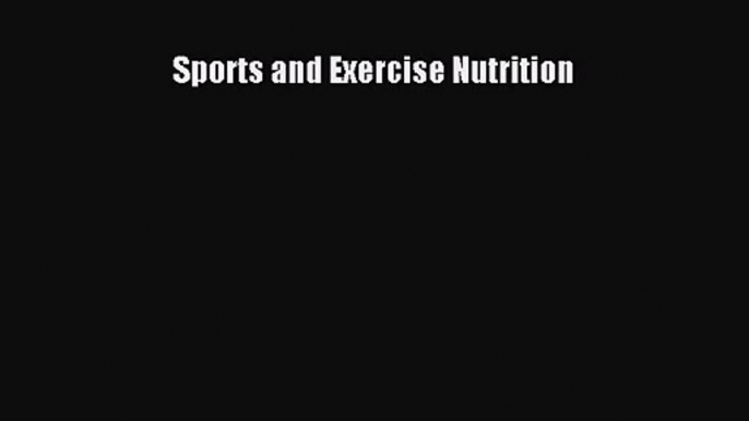 [PDF Download] Sports and Exercise Nutrition [Download] Online