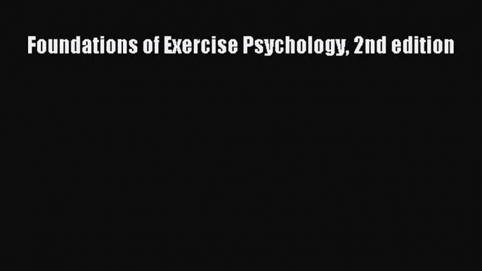 [PDF Download] Foundations of Exercise Psychology 2nd edition [PDF] Online