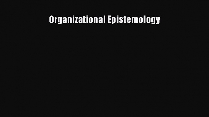 Download Organizational Epistemology PDF Free