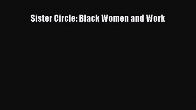 Download Sister Circle: Black Women and Work PDF Online