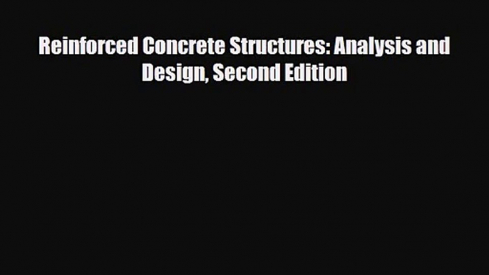 PDF Download Reinforced Concrete Structures: Analysis and Design Second Edition Download Full