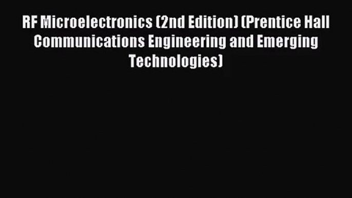 [PDF Download] RF Microelectronics (2nd Edition) (Prentice Hall Communications Engineering