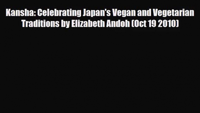 PDF Download Kansha: Celebrating Japan's Vegan and Vegetarian Traditions by Elizabeth Andoh