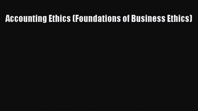 Read Accounting Ethics (Foundations of Business Ethics) PDF Online