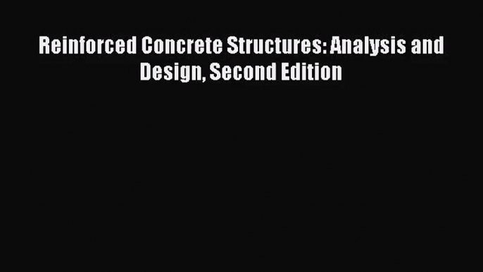 [PDF Download] Reinforced Concrete Structures: Analysis and Design Second Edition [Download]