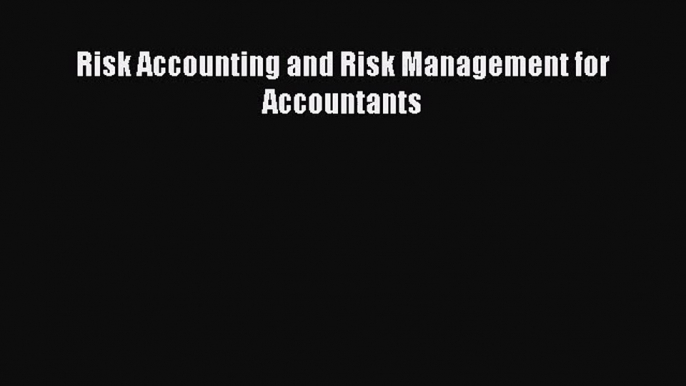 Download Risk Accounting and Risk Management for Accountants Ebook Online