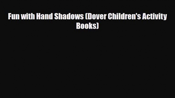 PDF Download Fun with Hand Shadows (Dover Children's Activity Books) PDF Full Ebook