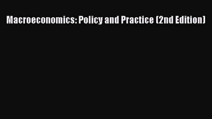 [PDF Download] Macroeconomics: Policy and Practice (2nd Edition) [Read] Online