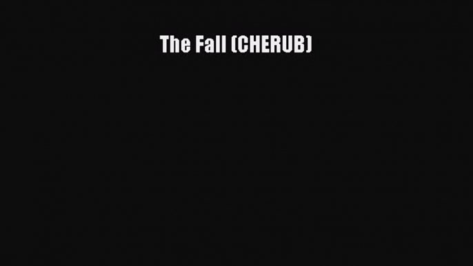 The Fall (CHERUB) [Read] Full Ebook