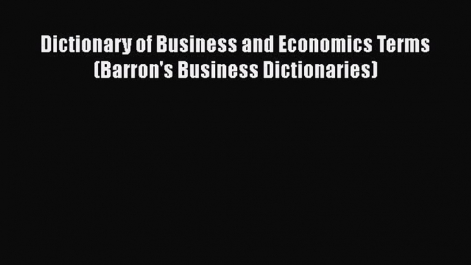 [PDF Download] Dictionary of Business and Economics Terms (Barron's Business Dictionaries)