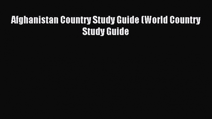 [PDF Download] Afghanistan Country Study Guide (World Country Study Guide [Download] Online