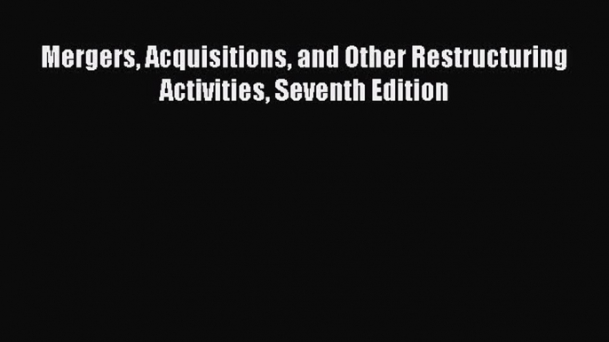 [PDF Download] Mergers Acquisitions and Other Restructuring Activities Seventh Edition [PDF]