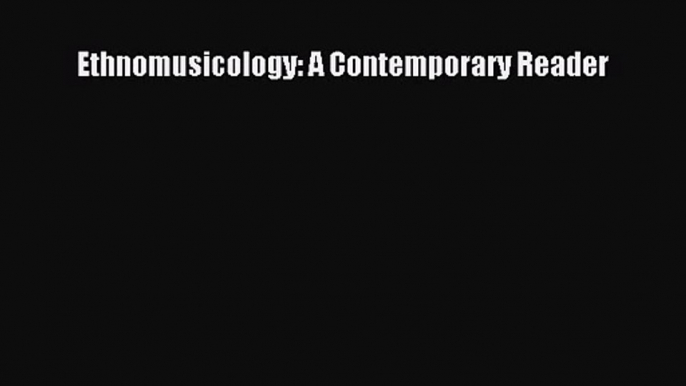 PDF Download Ethnomusicology: A Contemporary Reader PDF Full Ebook