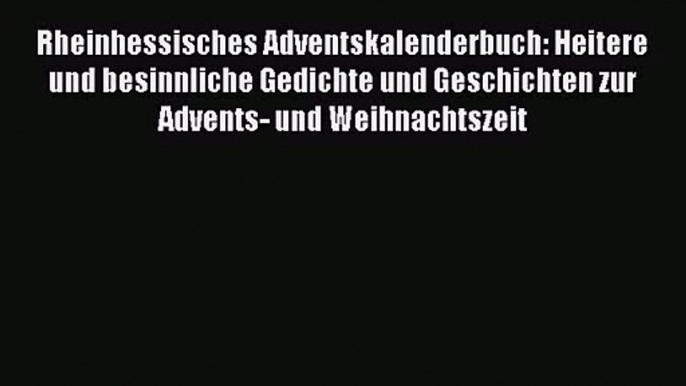 Rheinhessisches Adventskalenderbuch: Heitere und besinnliche Gedichte und Geschichten zur Advents-