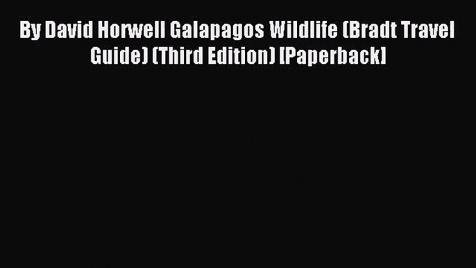 [PDF Download] By David Horwell Galapagos Wildlife (Bradt Travel Guide) (Third Edition) [Paperback]