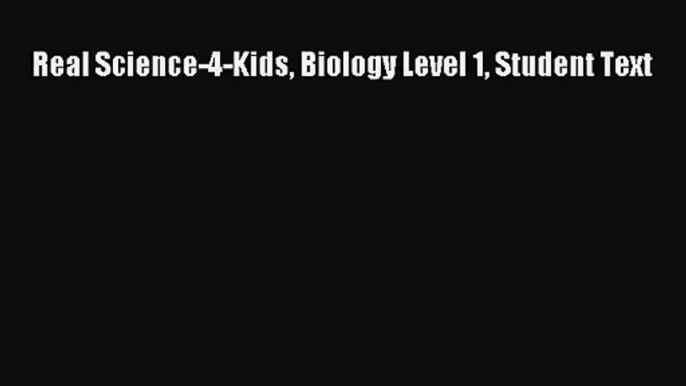 [PDF Download] Real Science-4-Kids Biology Level 1 Student Text [Download] Full Ebook