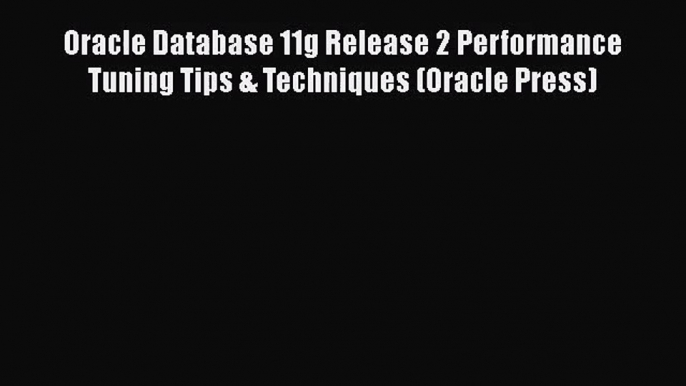 [PDF Download] Oracle Database 11g Release 2 Performance Tuning Tips & Techniques (Oracle Press)