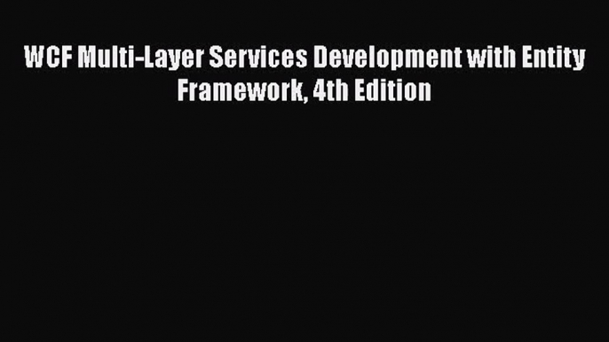 [PDF Download] WCF Multi-Layer Services Development with Entity Framework 4th Edition [Read]