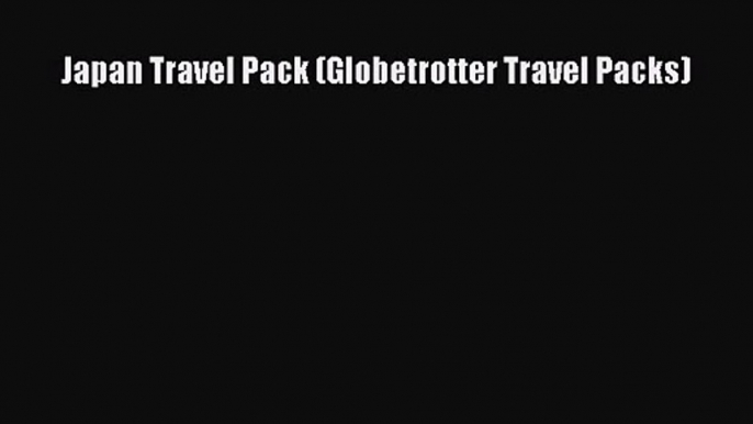 Japan Travel Pack (Globetrotter Travel Packs) [Download] Online