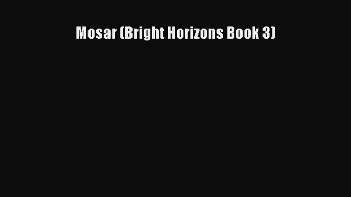 Mosar (Bright Horizons Book 3) [PDF Download] Online