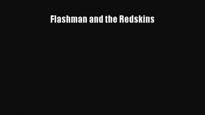 Flashman and the Redskins [PDF Download] Online