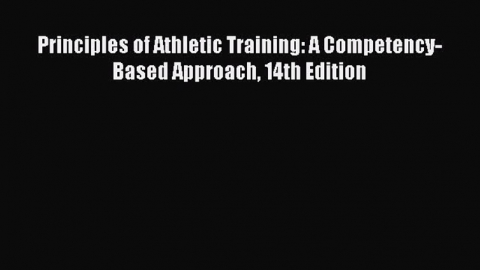 [PDF Download] Principles of Athletic Training: A Competency-Based Approach 14th Edition [PDF]