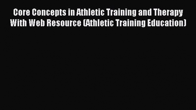 [PDF Download] Core Concepts in Athletic Training and Therapy With Web Resource (Athletic Training