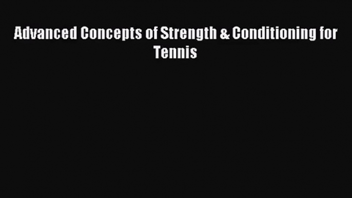 [PDF Download] Advanced Concepts of Strength & Conditioning for Tennis [PDF] Online